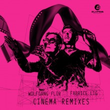 Fabrice Lig & Wolfgang Flur - Cinema (Remixes) (Elypsia)
