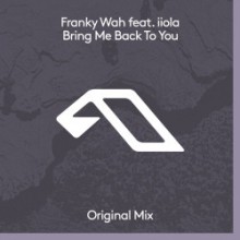 Franky Wah & iiola - Bring Me Back To You (Anjunadeep)