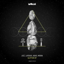 Jizz & Latour & Adiel Mora - Glitter EP (Moan)