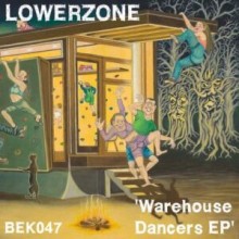 Lowerzone - Warehouse Dancers EP (BEK Audio)