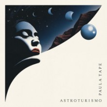 Paula Tape - Astroturismo (Rhythm Section International)