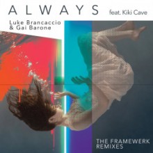 Luke Brancaccio & Gai Barone & Kiki Cave - Always (The Framewerk Remixes) (Music To Die For)