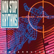 Tom Carruthers – Non Stop Rhythms (L.I.E.S.)