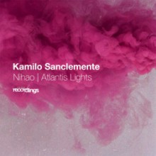 Kamilo Sanclemente - Nihao /Atlantis Lights EP (Stripped)