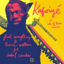 Fred Everything & Trevor Walker & Art Of Tones & Diabel Cissokho - Kafoiyé (incl. remixes by Art of Tones)