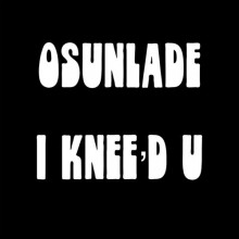 Osunlade - I Knee’d U (Yoruba)