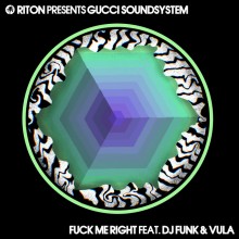 Riton & Gucci Soundsystem - Fuck Me Right Feat. DJ Funk & Vula (Hot Creations)