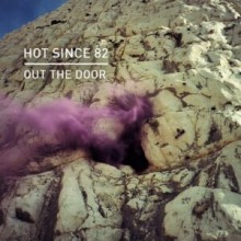 Hot Since 82 - Out The Door (Knee Deep In Sound)
