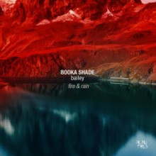 Booka Shade, Bailey - Fire & Rain (Blaufield Music)