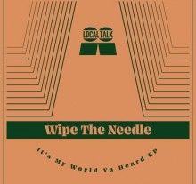 Wipe The Needle - It’s My World Ya Heard (Local Talk)