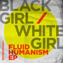 Black Girl & White Girl - Fluid Humanism EP (Hardgroove)
