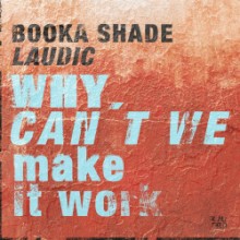 Booka Shade, Laudic - Why Can’t We Make It Work (Blaufield Music)