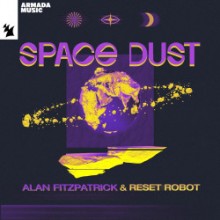 Alan Fitzpatrick & Reset Robot - Space Dust (Armada Music)