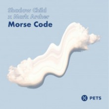 Shadow Child, Mark Archer, Ardalan - Morse Code EP (Pets)