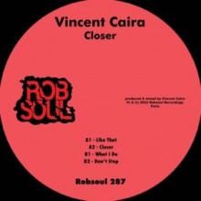 Vincent Caira - Closer (Robsoul)