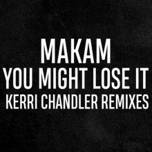 Makam – You Might Lose It (Kerri Chandler Remixes) (White)
