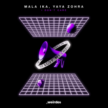 Mala Ika ft Yaya Zohra – I Don’t Care (Weirdos)