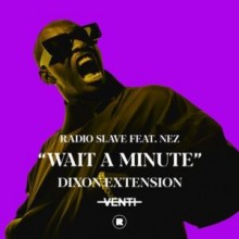 Radio Slave, NEZ (Chicago) – Wait A Minute – Dixon Extension (Rekids)