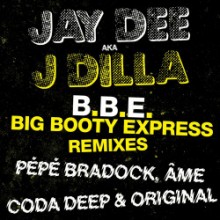 Jay Dee & J Dilla - B.B.E. - Big Booty Express (Remixes) (BBE Music)