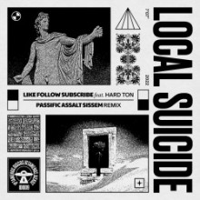 Local Suicide - Like Follow Subscribe (Passific Assalt Sissem Remix) (xIptamenos Discos)