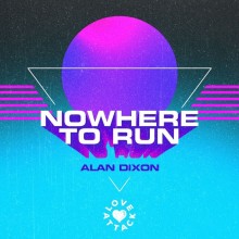 Alan Dixon - Nowhere To Run (Love Attack)