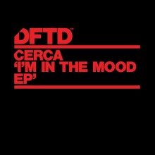 Cerca - I’M IN THE MOOD EP (DFTD)