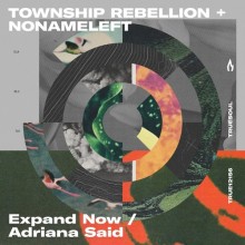Township Rebellion, NoNameLeft - Expand Now / Adriana Said (Truesoul)