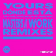 YOURS - DÓNDE ESTÁ - Masters At Work Remixes (Defected)