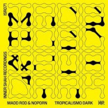 Madd Rod, Noporn - Tropicalismo Dark (Inner Shah)
