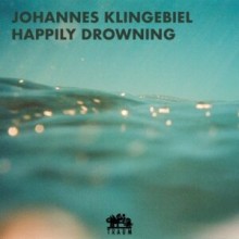 Johannes Klingebiel - Happily Drowning (TRAUM Schallplatten)