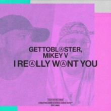 Gettoblaster, Mikey V - I Really Want You (Snatch!)