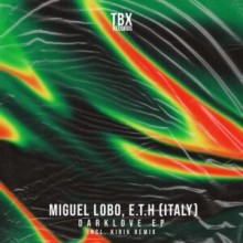 Miguel Lobo, E.T.H (Italy) - Dark Love EP (TBX)