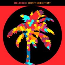 Deltech - I Don't Need That (Hot Creations)