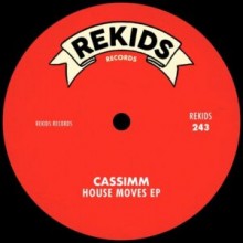 CASSIMM - House Moves EP (Rekids)