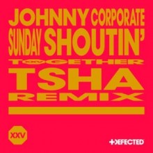 Johnny Corporate - Sunday Shoutin' - TSHA Extended Remix (Defected)