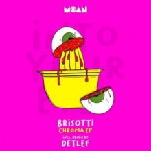 Brisotti - Chroma EP (Moan)