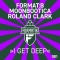 Roland Clark, Moonbootica, Format.B – I Get Deep (Formatik)