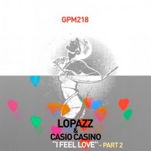 [GPM218] Lopazz & Casio Casino - I Feel Love Pt.2 [2013]