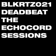 DEADBEAT - The Echocord Sessions (BLKRTZ)
