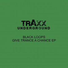 Black Loops - Give Trance a Chance (Traxx Underground)