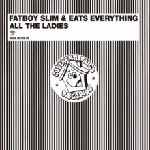 Fatboy Slim & Eats Everything - All the Ladies (Southern Fried)