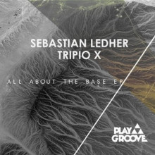 Sebastian Ledher, Tripio X - All About The Base EP (Play Groove)