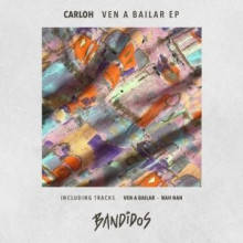 Carloh - VEN A BAILAR EP (BANDIDOS)