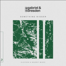 Gabriel & Dresden & Sub Teal - Something Bigger (Elevven & Nourey Mixes) (Anjunabeats)