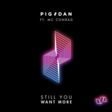 Pig&Dan, MC Conrad - Still You Want More  (ELEVATE)