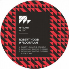 Robert Hood & Floorplan - The Struggle / Save the Children (M-Plant)