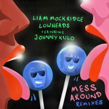 Liam Mockridge, Lowheads - Mess Around (Remixes) (Get Physical)