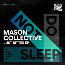 Mason Collective - Just Bitter EP (Do Not Sleep)