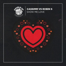 Robin S, CASSIMM - Show Me Love (CASSIMM’s 2020 Mix) (Double-Up)Robin S, CASSIMM - Show Me Love (CASSIMM’s 2020 Mix) (Double-Up)