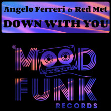Angelo Ferreri, Red Met - Down With You (Mood Funk)